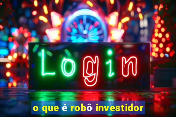 o que é robô investidor